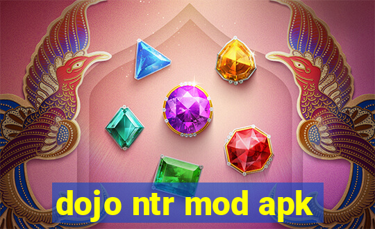 dojo ntr mod apk